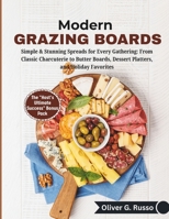 Modern Grazing Boards: Simple & Stunning Spreads for Every Gathering: From Classic Charcuterie to Butter Boards, Dessert Platters, and Holiday Favorites B0GMCGBLVS Book Cover