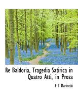 Re Baldoria. Tragedia satirica in 4 atti, in prosa 1115099167 Book Cover
