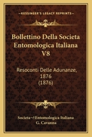 Bollettino Della Societa Entomologica Italiana V8: Resoconti Delle Adunanze, 1876 (1876) 1168122775 Book Cover