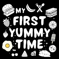 My First Yummy Time Baby Book: For excellent baby toys of Baby shower gifts High contrast baby toys for newborn Amazing childrens books ages 0-3 for baby toys 0-6 months (Baby Books) 9843578716 Book Cover