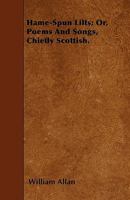 Hame-Spun Lilts: Or Poems And Songs Chiefly Scottish 0548302081 Book Cover