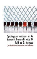 Spicilegium criticum in G. Suetonii Tranquilli vitis D. Iulii et D. Augusti 1116139855 Book Cover