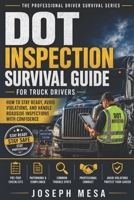 DOT Inspection Survival Guide for Truck Drivers: How to Stay Ready, Avoid Violations, and Handle Roadside Inspections With Confidence B0GZ319B5R Book Cover