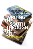Writing the South through the Self: Explorations in Southern Autobiography 0820337684 Book Cover