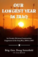 Our Longest Year in Iraq: 1st Cavalry Division Construction Engineers in the Iraq War, 2004 to 2005 1737915510 Book Cover