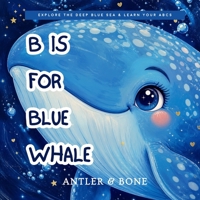 B is For Blue Whale: A Beautiful Ocean Animals ABC Book for Kids Ages 2–5 Learn the Alphabet with Marine Life, Toddler Early Learning Picture Book 1966417489 Book Cover