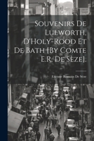 Souvenirs de Lulworth, d'Holy-Rood Et de Bath [by Comte E.R. de S�ze]. 1022775693 Book Cover