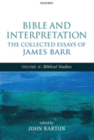 Bible and Interpretation: The Collected Essays of James Barr: Volume II: Biblical Studies 0199692890 Book Cover