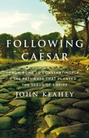Following Caesar: A Road Trip Through Time 1250792401 Book Cover