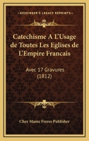 Catechisme A L'Usage De Toutes Les Eglises De L'Empire Francais: Avec 17 Gravures (1812) 1168052351 Book Cover