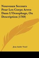 Nouveaux Secours Pour Les Corps Arres Dans L'Oesophage, Ou Description (1769) 1166276333 Book Cover
