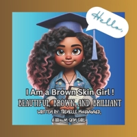 I Am a Brown Skin Girl!: Beautiful, Brown, and Brilliant: Celebrating Confidence, Culture, and Self-Love (Hello, I am a Brown Skin Girl!) B0DPV6QXYS Book Cover