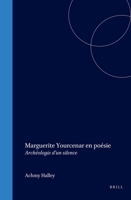 Marguerite Yourcenar En Poésie: Archéologie D’un Silence (Faux Titre, 268) (French Edition) 9042018674 Book Cover