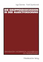 Die Gruppendiskussion in Der Marktforschung: Grundlagen Moderation Auswertung Ein Praxisleitfaden 3531133179 Book Cover