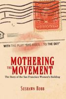 Mothering the Movement: The Story of the San Francisco Women's Building 1432781057 Book Cover