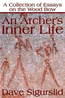 An Archer's Inner Life: A Collection of Essays on the Wood Bow 0595177638 Book Cover