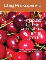 Árboles frutales y arbustos en el jardín: Cultivos frutales en el jardín, cultiva bayas, frutas y hongos 1717714862 Book Cover