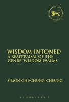 Wisdom Intoned: A Reappraisal of the Genre 'Wisdom Psalms' 0567683710 Book Cover