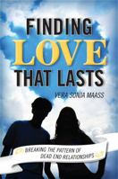Finding Love that Lasts: Breaking the Pattern of Dead End Relationships 1442212780 Book Cover