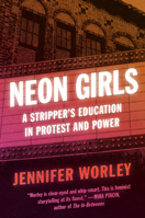 Neon Girls: A Stripper's Education in Protest and Power 0062971328 Book Cover