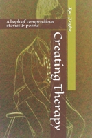 Creating Therapy: A book of compendious stories & poems 1791961533 Book Cover