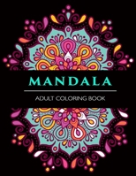 Mandala Adult Coloring Book: Mystical Mandala Coloring Book - Beautiful Mandalas Designed to Soothe the Soul B088BLHG1D Book Cover