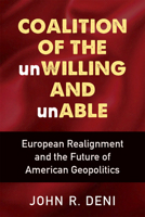 Coalition of the unWilling and unAble: European Realignment and the Future of American Geopolitics 0472132490 Book Cover
