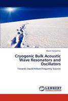 Cryogenic Bulk Acoustic Wave Resonators and Oscillators: Towards Liquid Helium Frequency Sources 3846588423 Book Cover