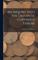 An Inquiry Into the Origin of Copyhold Tenure 116642412X Book Cover