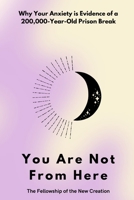 You Are Not From Here: Why Your Anxiety is Evidence of a 200,000-Year-Old Prison Break B0G75MC3T9 Book Cover