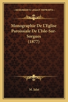 Monographie De L'Eglise Paroissiale De L'Isle-Sur-Sorgues (1877) 1167605691 Book Cover