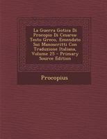 La Guerra Gotica Di Procopio Di Cesarea: Testo Greco, Emendato Sui Manoscritti Con Traduzione Italiana, Volume 25 1019050004 Book Cover