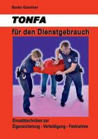 TONFA für den Dienstgebrauch: Einsatztechniken zur Eigensicherung Verteidigung Festnahme 3744855511 Book Cover
