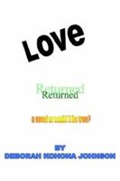 Love Returned, a Novel or Could It Be True? 1414046987 Book Cover