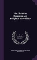 The Christian Examiner and Religious Miscellany 1357429711 Book Cover