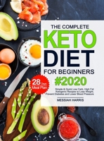 The Complete Keto Diet for Beginners: Simple & Quick Low Carb, High Fat Ketogenic Recipes with 28 Days Meal Plan to Lose Weight, Prevent Diabetes and Lower Blood Pressure 1953634796 Book Cover