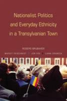 Nationalist Politics and Everyday Ethnicity in a Transylvanian Town 069113622X Book Cover