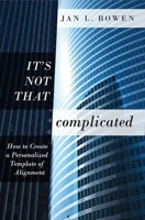 It's Not That Complicated: How To Create A Personalized Template of Alignment 1599326582 Book Cover