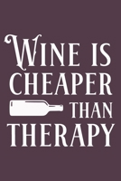 Wine Is Cheaper Than Therapy: Designer Blank Lined Notebook Journal or Notepad 1712164287 Book Cover