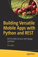 Building Versatile Mobile Apps With Python and REST: RESTful Web Services With Django and React 1484263324 Book Cover