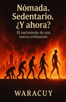 NOMADE. SEDENTARIO. ¿Y AHORA?: El Nacimiento de una Nueva Civilización (Universo WARACUY) (Spanish Edition) B0FGDC59KS Book Cover