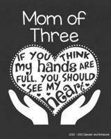 Mom of Three 2020-2021 Calendar and Notebook: If You Think My Hands Are Full You Should See My Heart: 2-year Monthly Organizer (Jan 2020 - Dec 2021); ... Notes Pages , Expense Log, Password Logins 1694888320 Book Cover