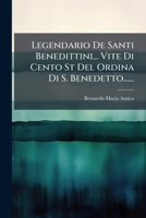 Legendario De Santi Benedittini... Vite Di Cento St Del Ordina Di S. Benedetto...... 1275019625 Book Cover