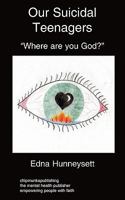 Our Suicidal Teenagers- Where Are You God? 1847478824 Book Cover