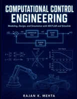 Computational Control Engineering: Modeling, Design, and Simulation with MATLAB and Simulink B0HFYNG12H Book Cover