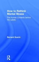 How to Rethink Mental Illness: The Human Contexts Behind the Labels 1138207306 Book Cover
