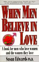 When Men Believe in Love: A Book about Men Who Love Women and the Women They Love 185230619X Book Cover