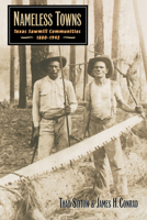 Nameless Towns: Texas Sawmill Communities, 1880-1942 0292777264 Book Cover