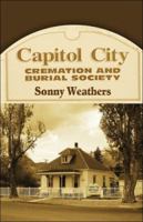 Capitol City Cremation and Burial Society 1413755526 Book Cover