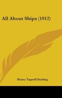 All about Ships, with Four Colour Plates and a Large Number of Drawings and Photographs 0548890595 Book Cover